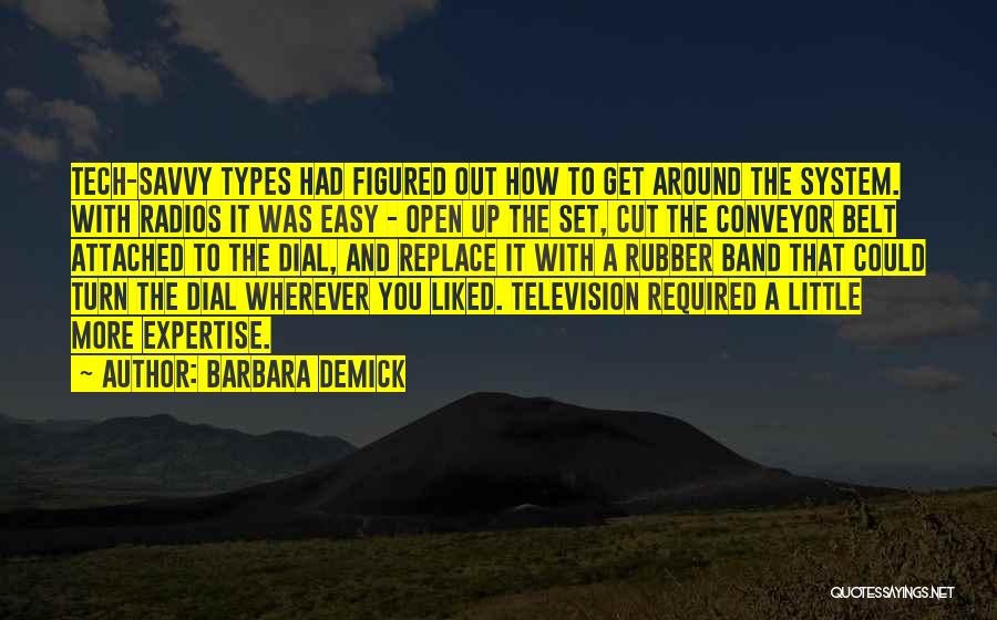 Barbara Demick Quotes: Tech-savvy Types Had Figured Out How To Get Around The System. With Radios It Was Easy - Open Up The