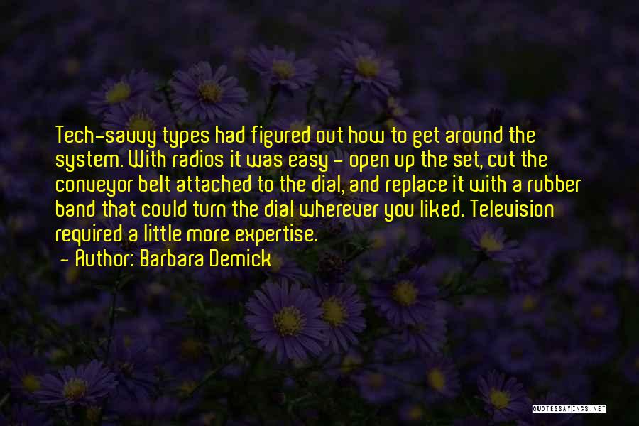 Barbara Demick Quotes: Tech-savvy Types Had Figured Out How To Get Around The System. With Radios It Was Easy - Open Up The