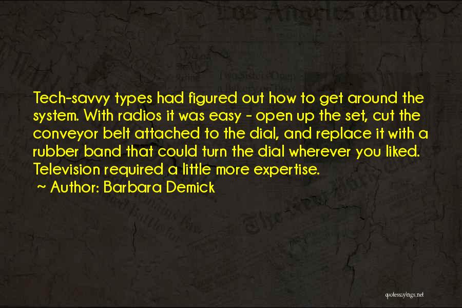 Barbara Demick Quotes: Tech-savvy Types Had Figured Out How To Get Around The System. With Radios It Was Easy - Open Up The