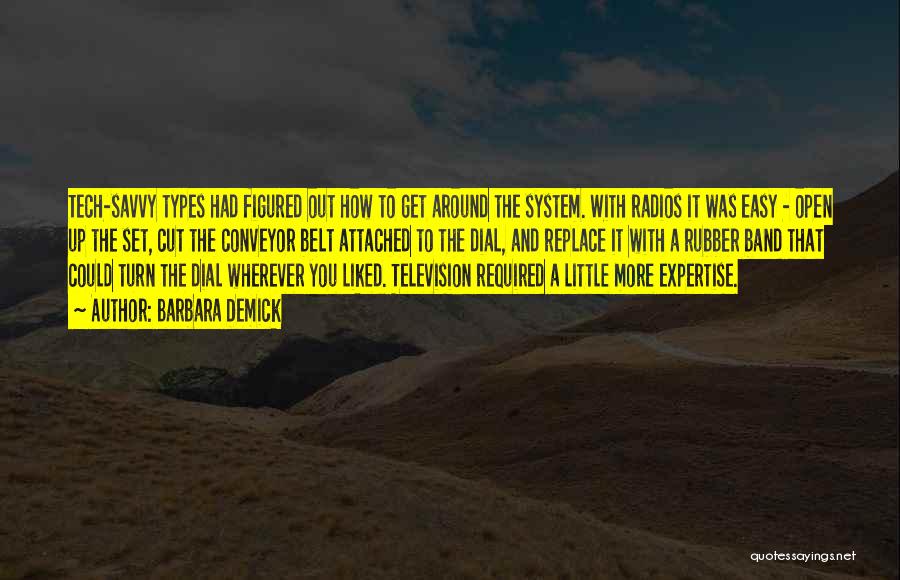 Barbara Demick Quotes: Tech-savvy Types Had Figured Out How To Get Around The System. With Radios It Was Easy - Open Up The