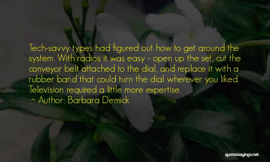 Barbara Demick Quotes: Tech-savvy Types Had Figured Out How To Get Around The System. With Radios It Was Easy - Open Up The