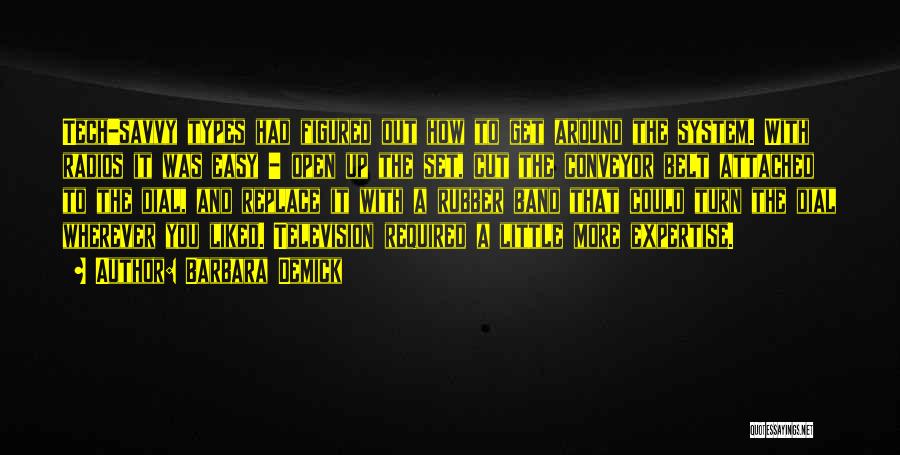 Barbara Demick Quotes: Tech-savvy Types Had Figured Out How To Get Around The System. With Radios It Was Easy - Open Up The