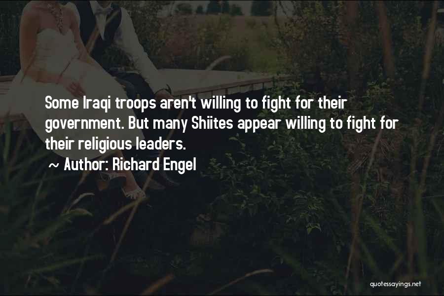 Richard Engel Quotes: Some Iraqi Troops Aren't Willing To Fight For Their Government. But Many Shiites Appear Willing To Fight For Their Religious