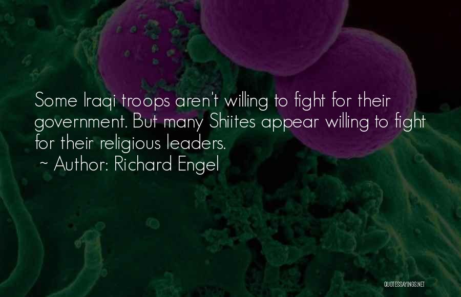 Richard Engel Quotes: Some Iraqi Troops Aren't Willing To Fight For Their Government. But Many Shiites Appear Willing To Fight For Their Religious