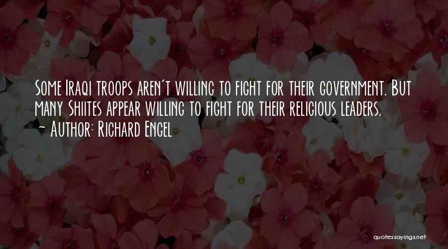 Richard Engel Quotes: Some Iraqi Troops Aren't Willing To Fight For Their Government. But Many Shiites Appear Willing To Fight For Their Religious