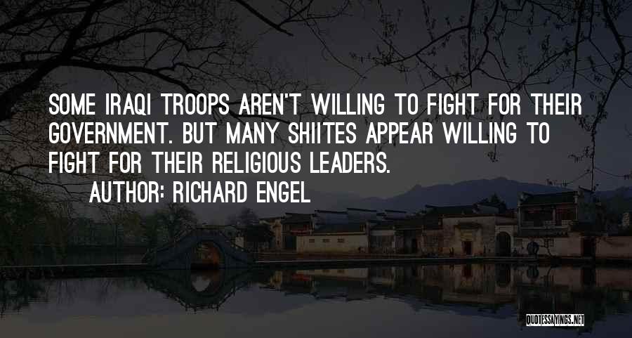 Richard Engel Quotes: Some Iraqi Troops Aren't Willing To Fight For Their Government. But Many Shiites Appear Willing To Fight For Their Religious