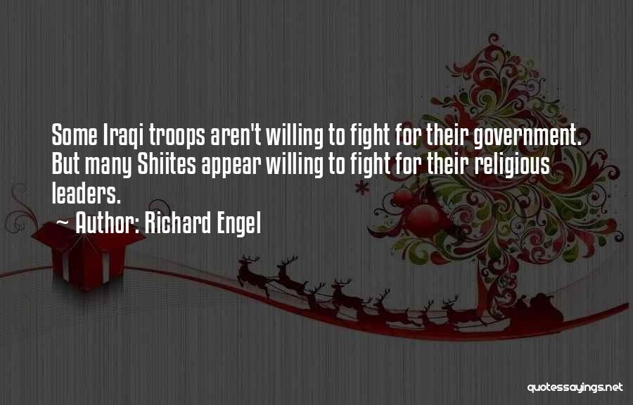 Richard Engel Quotes: Some Iraqi Troops Aren't Willing To Fight For Their Government. But Many Shiites Appear Willing To Fight For Their Religious