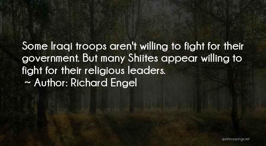 Richard Engel Quotes: Some Iraqi Troops Aren't Willing To Fight For Their Government. But Many Shiites Appear Willing To Fight For Their Religious