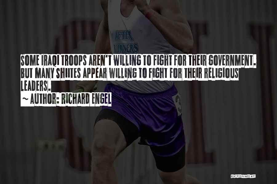 Richard Engel Quotes: Some Iraqi Troops Aren't Willing To Fight For Their Government. But Many Shiites Appear Willing To Fight For Their Religious