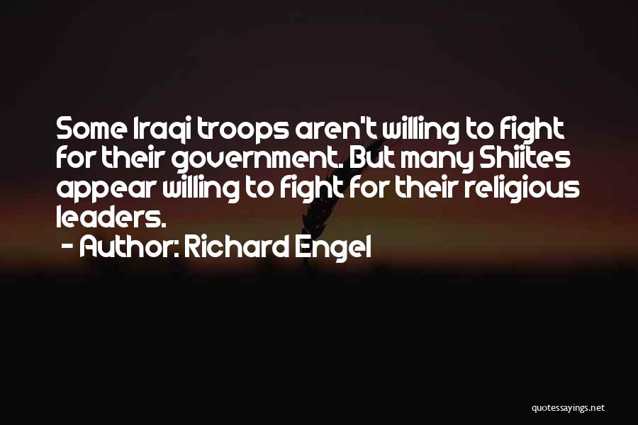 Richard Engel Quotes: Some Iraqi Troops Aren't Willing To Fight For Their Government. But Many Shiites Appear Willing To Fight For Their Religious