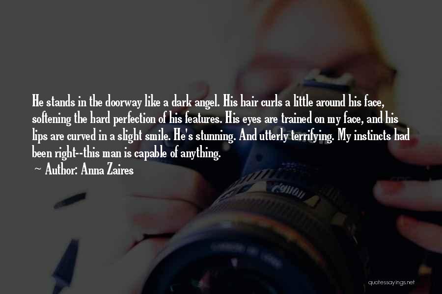 Anna Zaires Quotes: He Stands In The Doorway Like A Dark Angel. His Hair Curls A Little Around His Face, Softening The Hard