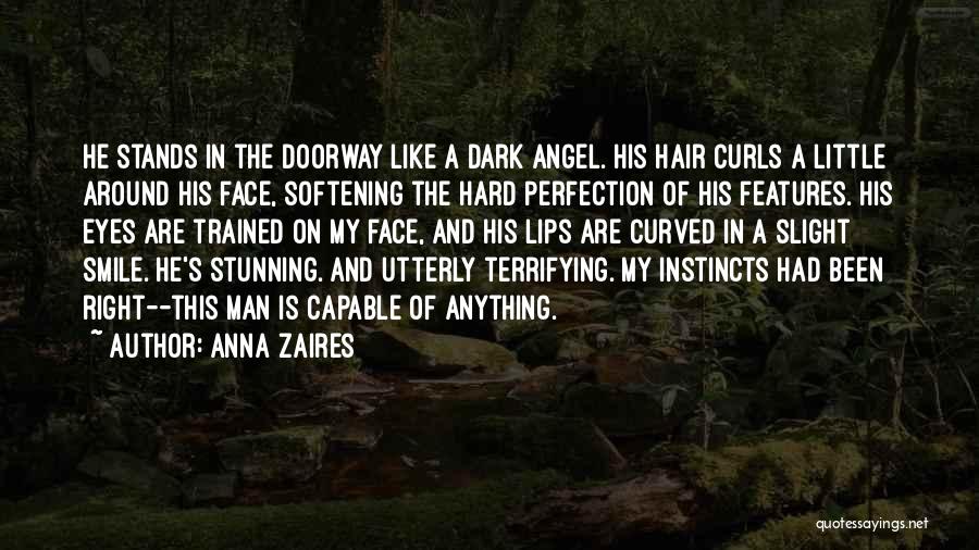 Anna Zaires Quotes: He Stands In The Doorway Like A Dark Angel. His Hair Curls A Little Around His Face, Softening The Hard