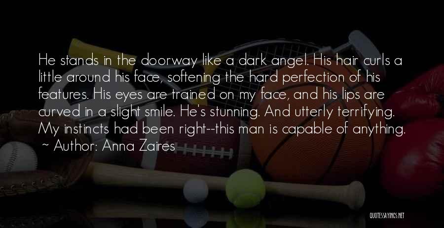 Anna Zaires Quotes: He Stands In The Doorway Like A Dark Angel. His Hair Curls A Little Around His Face, Softening The Hard