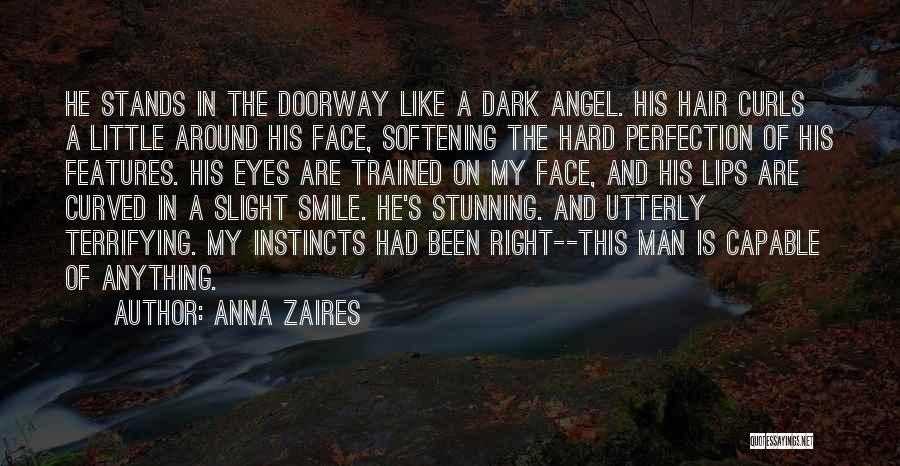 Anna Zaires Quotes: He Stands In The Doorway Like A Dark Angel. His Hair Curls A Little Around His Face, Softening The Hard