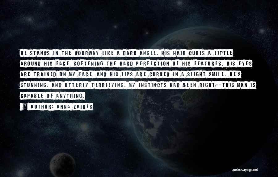 Anna Zaires Quotes: He Stands In The Doorway Like A Dark Angel. His Hair Curls A Little Around His Face, Softening The Hard