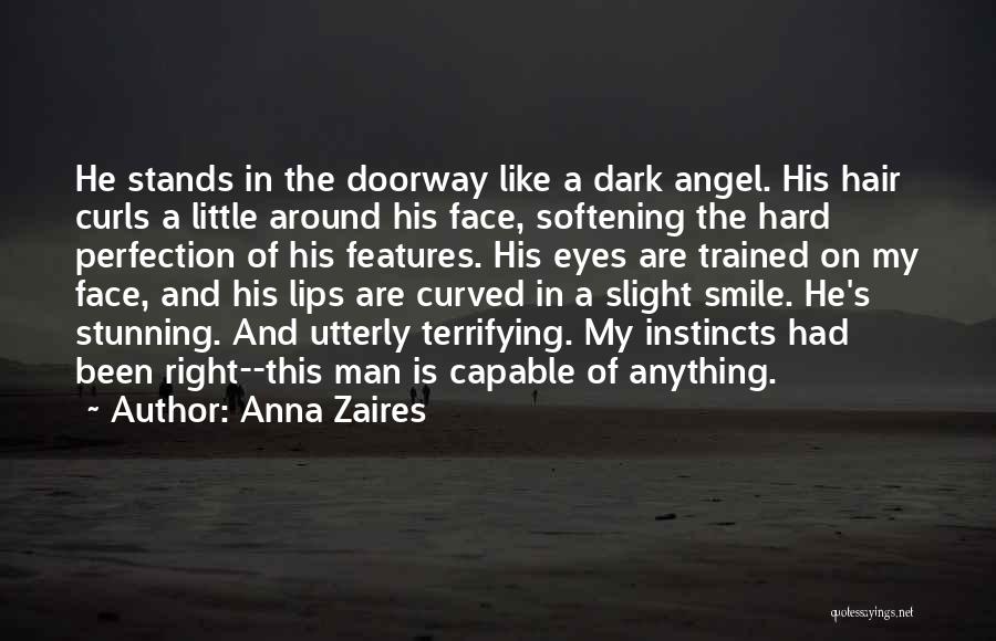 Anna Zaires Quotes: He Stands In The Doorway Like A Dark Angel. His Hair Curls A Little Around His Face, Softening The Hard