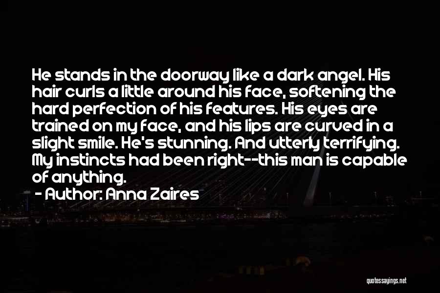 Anna Zaires Quotes: He Stands In The Doorway Like A Dark Angel. His Hair Curls A Little Around His Face, Softening The Hard