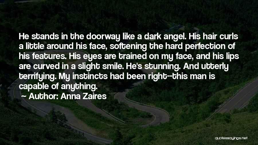 Anna Zaires Quotes: He Stands In The Doorway Like A Dark Angel. His Hair Curls A Little Around His Face, Softening The Hard