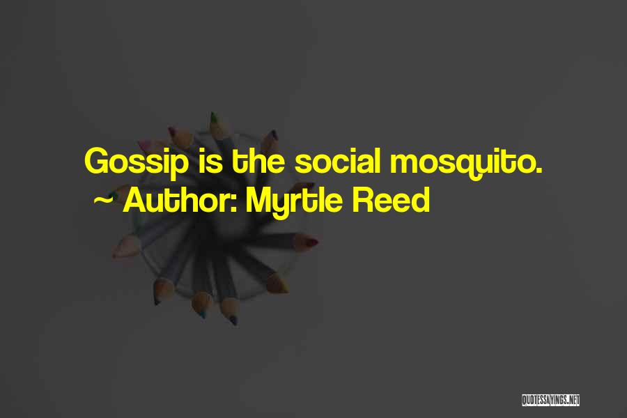 Myrtle Reed Quotes: Gossip Is The Social Mosquito.