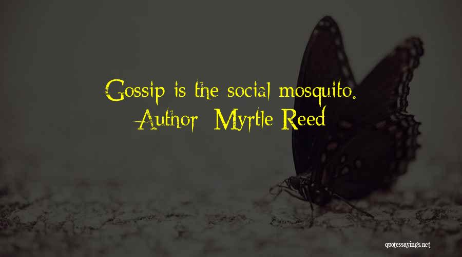 Myrtle Reed Quotes: Gossip Is The Social Mosquito.