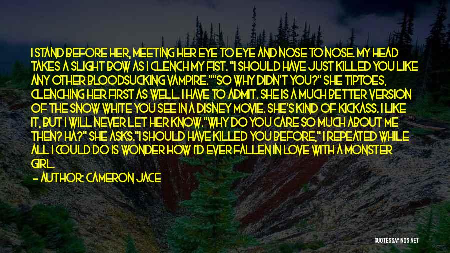 Cameron Jace Quotes: I Stand Before Her, Meeting Her Eye To Eye And Nose To Nose. My Head Takes A Slight Bow As