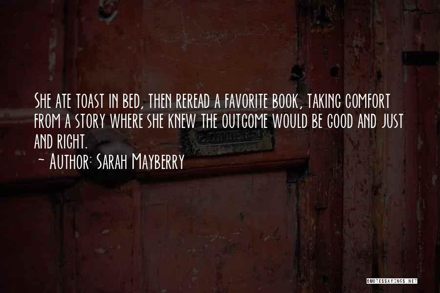 Sarah Mayberry Quotes: She Ate Toast In Bed, Then Reread A Favorite Book, Taking Comfort From A Story Where She Knew The Outcome