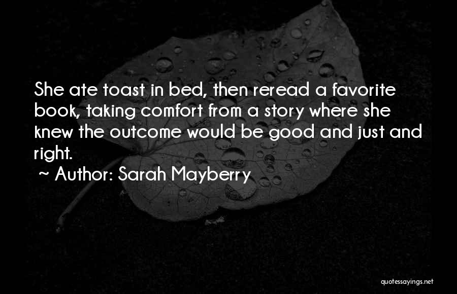 Sarah Mayberry Quotes: She Ate Toast In Bed, Then Reread A Favorite Book, Taking Comfort From A Story Where She Knew The Outcome