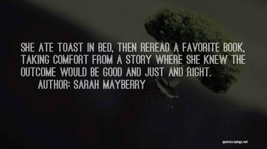 Sarah Mayberry Quotes: She Ate Toast In Bed, Then Reread A Favorite Book, Taking Comfort From A Story Where She Knew The Outcome