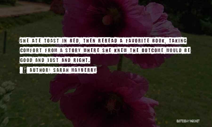 Sarah Mayberry Quotes: She Ate Toast In Bed, Then Reread A Favorite Book, Taking Comfort From A Story Where She Knew The Outcome