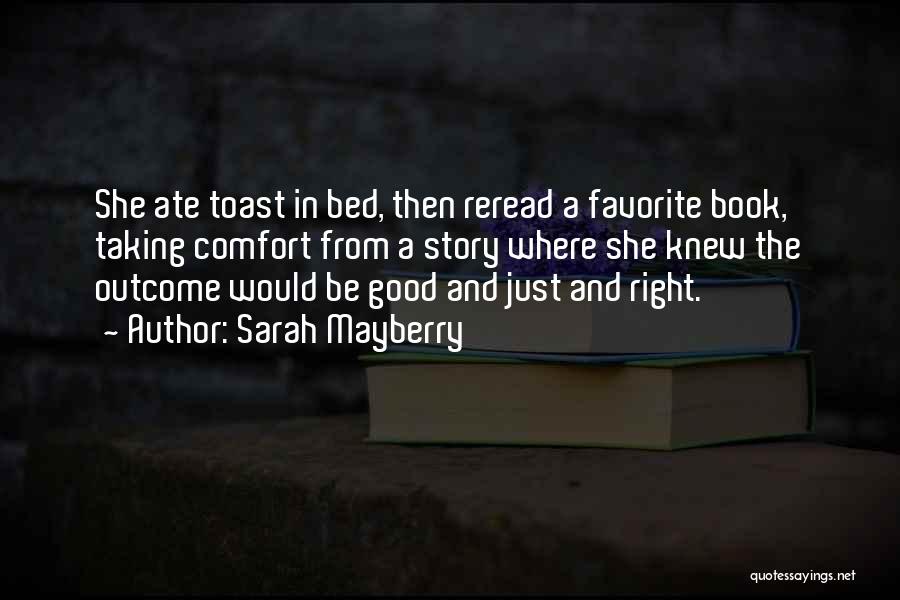 Sarah Mayberry Quotes: She Ate Toast In Bed, Then Reread A Favorite Book, Taking Comfort From A Story Where She Knew The Outcome