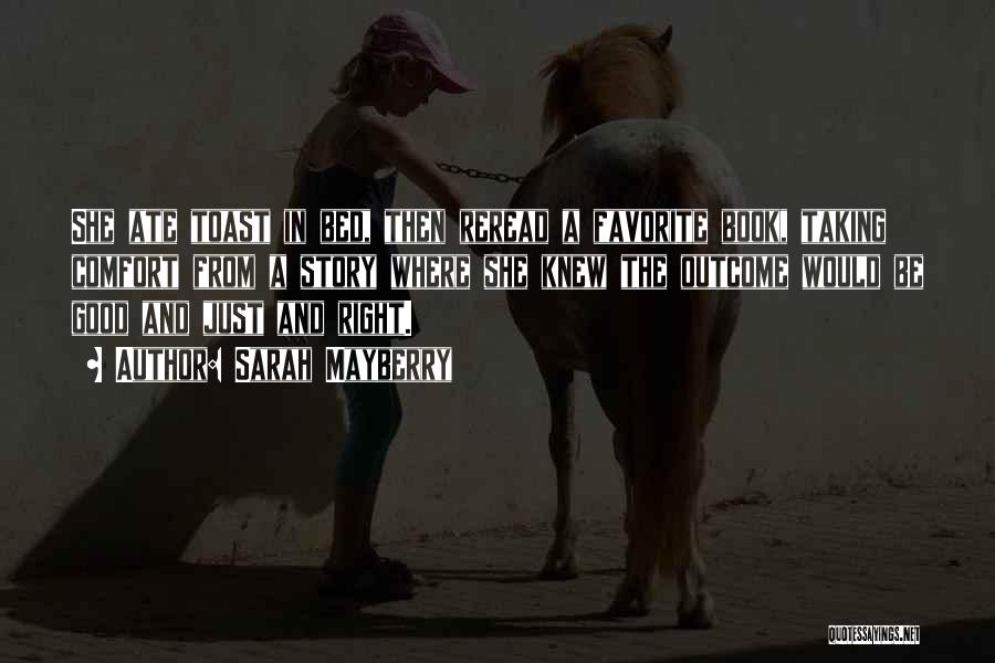 Sarah Mayberry Quotes: She Ate Toast In Bed, Then Reread A Favorite Book, Taking Comfort From A Story Where She Knew The Outcome