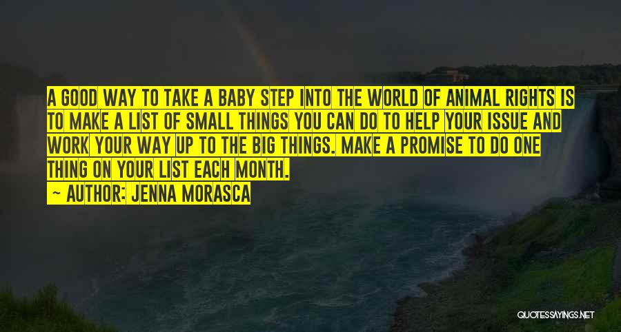 Jenna Morasca Quotes: A Good Way To Take A Baby Step Into The World Of Animal Rights Is To Make A List Of