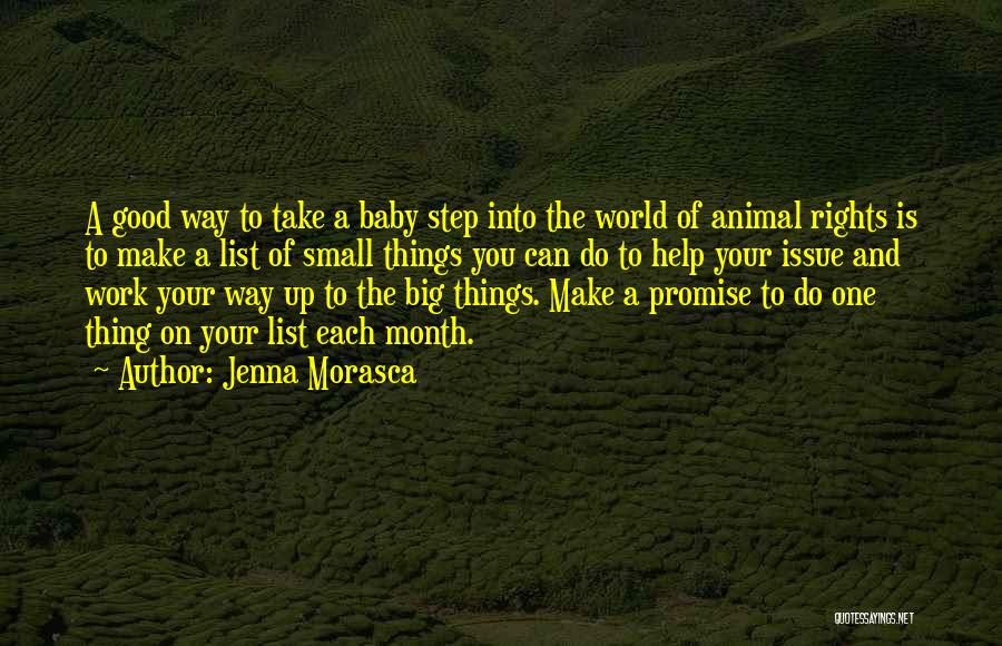 Jenna Morasca Quotes: A Good Way To Take A Baby Step Into The World Of Animal Rights Is To Make A List Of