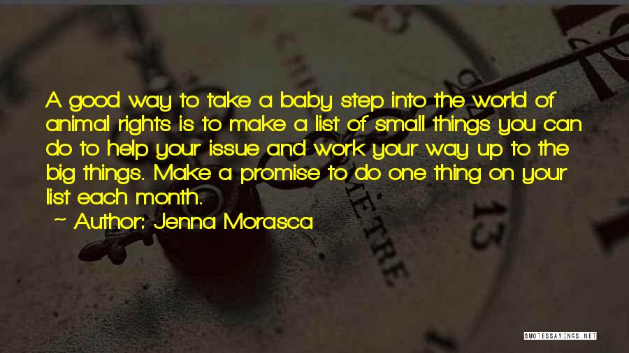 Jenna Morasca Quotes: A Good Way To Take A Baby Step Into The World Of Animal Rights Is To Make A List Of