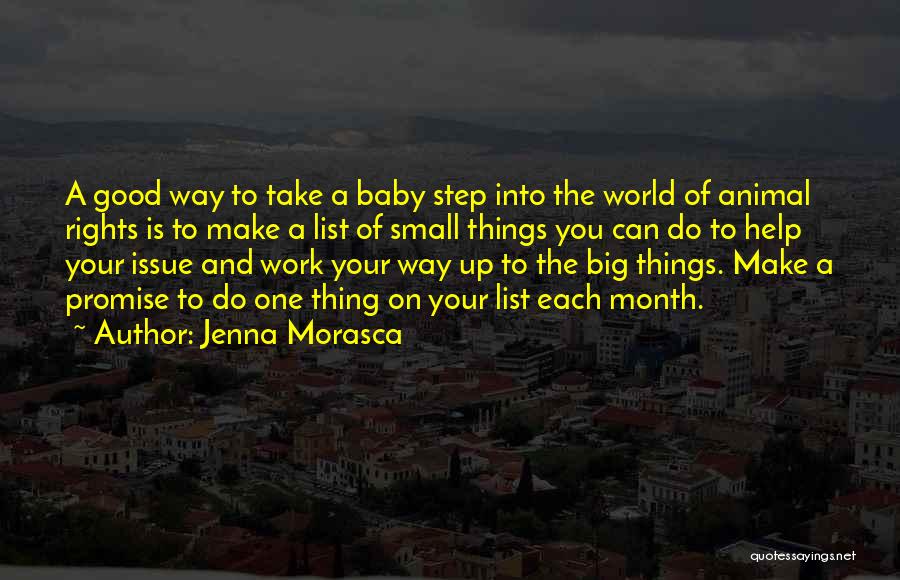 Jenna Morasca Quotes: A Good Way To Take A Baby Step Into The World Of Animal Rights Is To Make A List Of