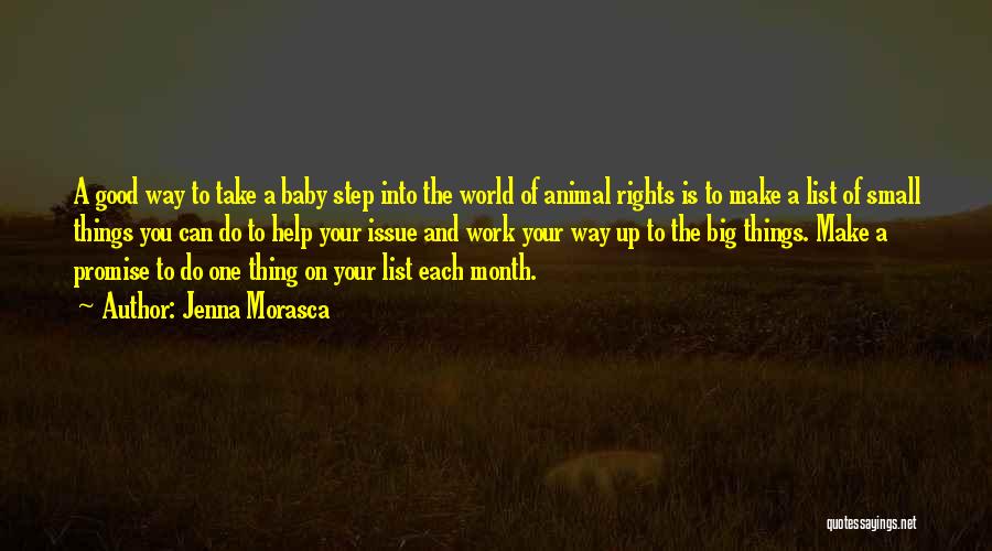 Jenna Morasca Quotes: A Good Way To Take A Baby Step Into The World Of Animal Rights Is To Make A List Of