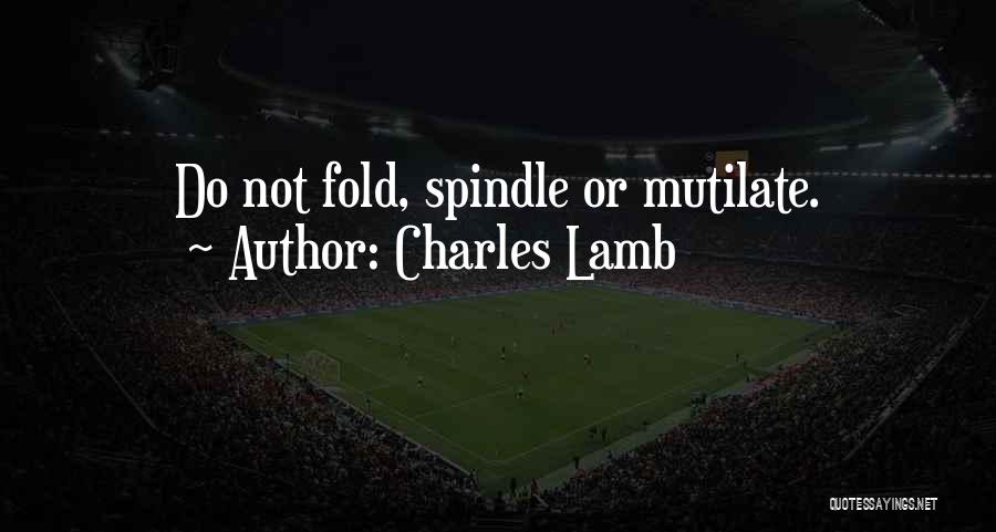 Charles Lamb Quotes: Do Not Fold, Spindle Or Mutilate.