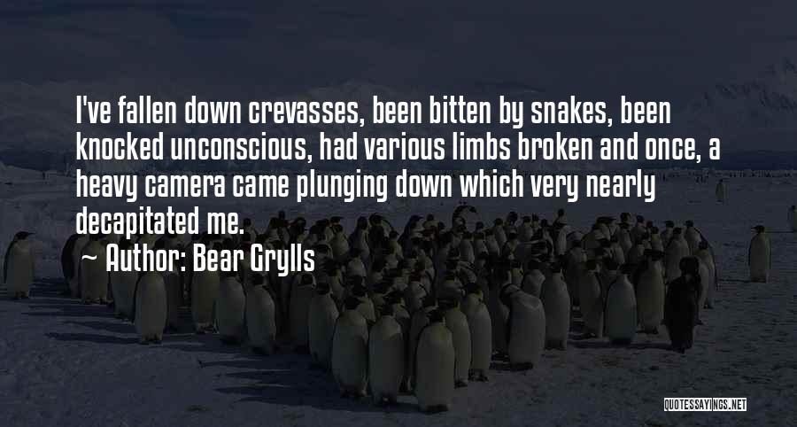 Bear Grylls Quotes: I've Fallen Down Crevasses, Been Bitten By Snakes, Been Knocked Unconscious, Had Various Limbs Broken And Once, A Heavy Camera