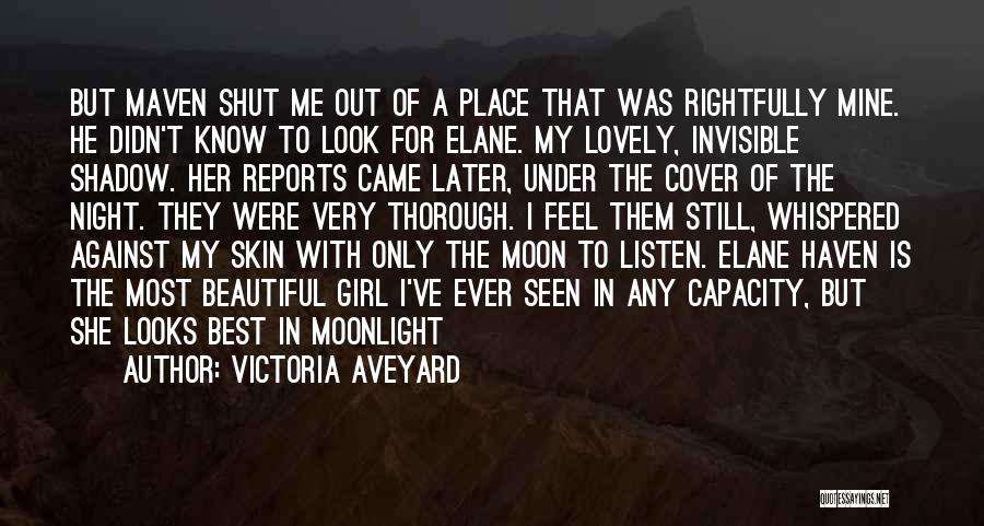 Victoria Aveyard Quotes: But Maven Shut Me Out Of A Place That Was Rightfully Mine. He Didn't Know To Look For Elane. My