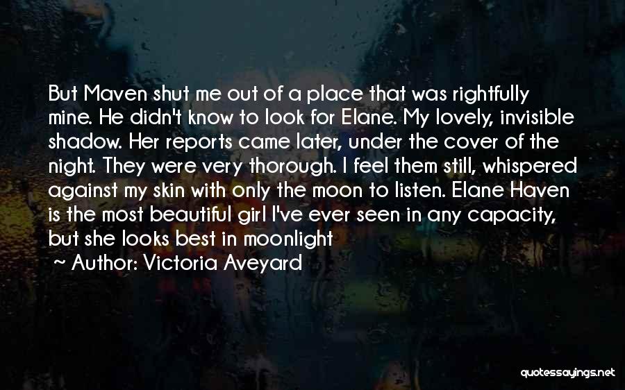 Victoria Aveyard Quotes: But Maven Shut Me Out Of A Place That Was Rightfully Mine. He Didn't Know To Look For Elane. My