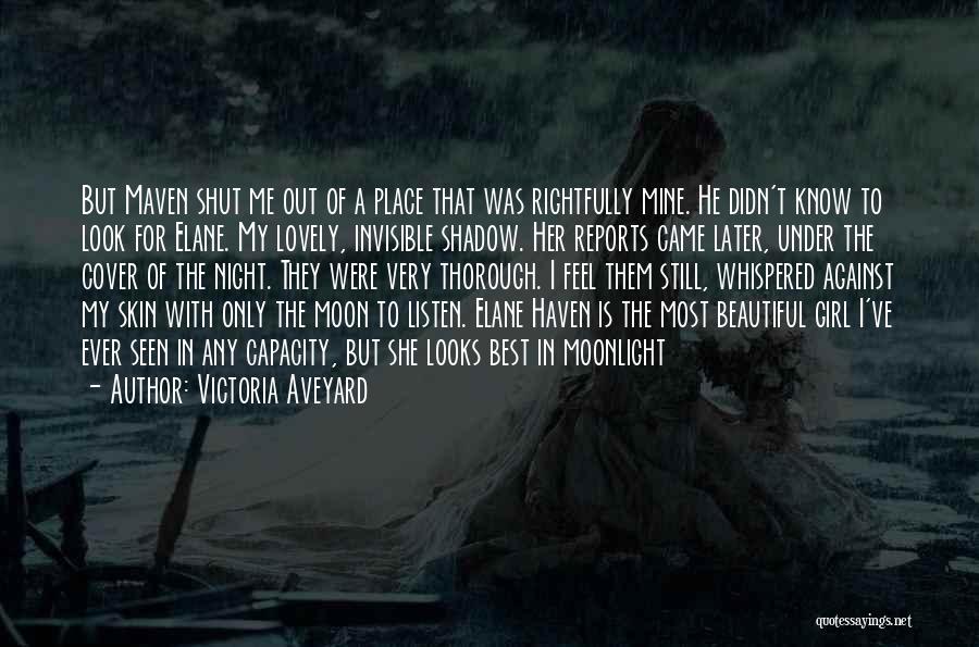 Victoria Aveyard Quotes: But Maven Shut Me Out Of A Place That Was Rightfully Mine. He Didn't Know To Look For Elane. My