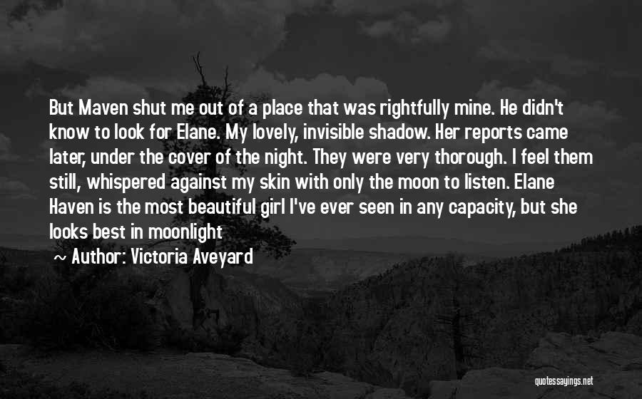 Victoria Aveyard Quotes: But Maven Shut Me Out Of A Place That Was Rightfully Mine. He Didn't Know To Look For Elane. My