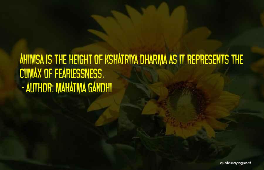 Mahatma Gandhi Quotes: Ahimsa Is The Height Of Kshatriya Dharma As It Represents The Climax Of Fearlessness.