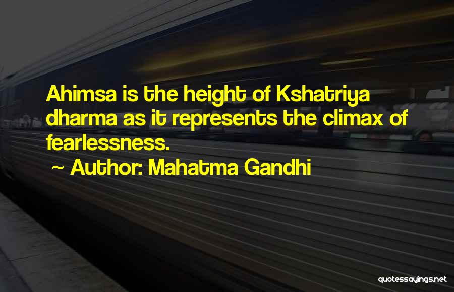 Mahatma Gandhi Quotes: Ahimsa Is The Height Of Kshatriya Dharma As It Represents The Climax Of Fearlessness.