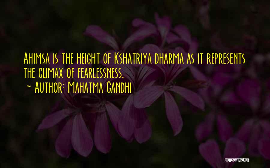 Mahatma Gandhi Quotes: Ahimsa Is The Height Of Kshatriya Dharma As It Represents The Climax Of Fearlessness.