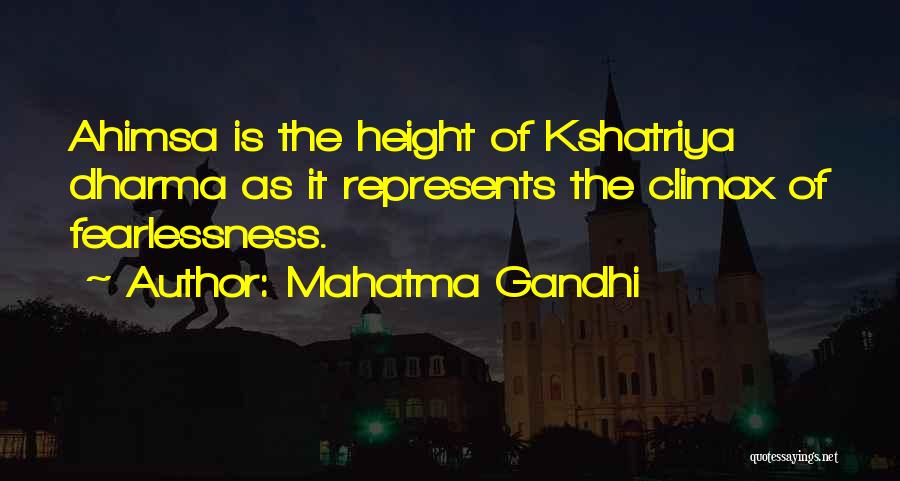Mahatma Gandhi Quotes: Ahimsa Is The Height Of Kshatriya Dharma As It Represents The Climax Of Fearlessness.