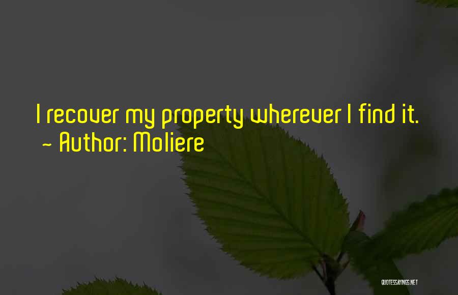 Moliere Quotes: I Recover My Property Wherever I Find It.