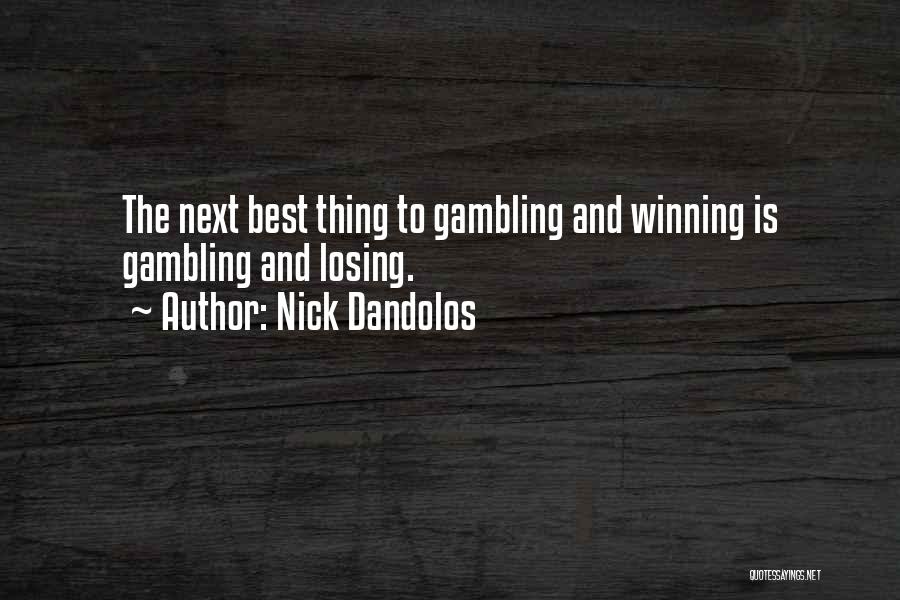 Nick Dandolos Quotes: The Next Best Thing To Gambling And Winning Is Gambling And Losing.