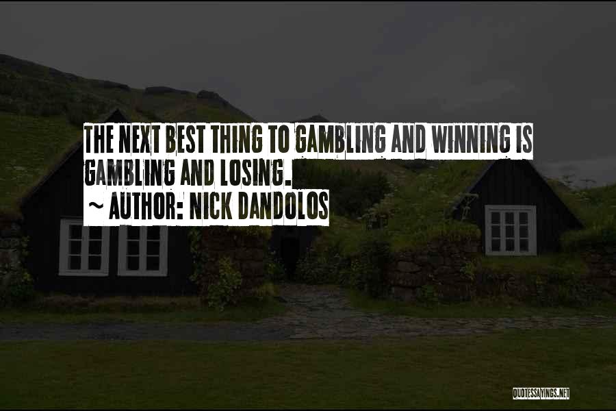 Nick Dandolos Quotes: The Next Best Thing To Gambling And Winning Is Gambling And Losing.