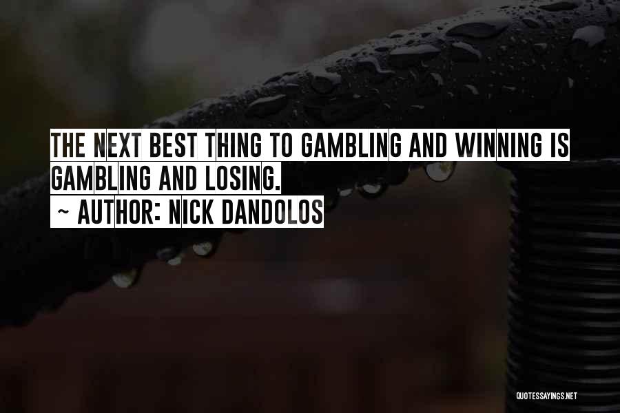 Nick Dandolos Quotes: The Next Best Thing To Gambling And Winning Is Gambling And Losing.